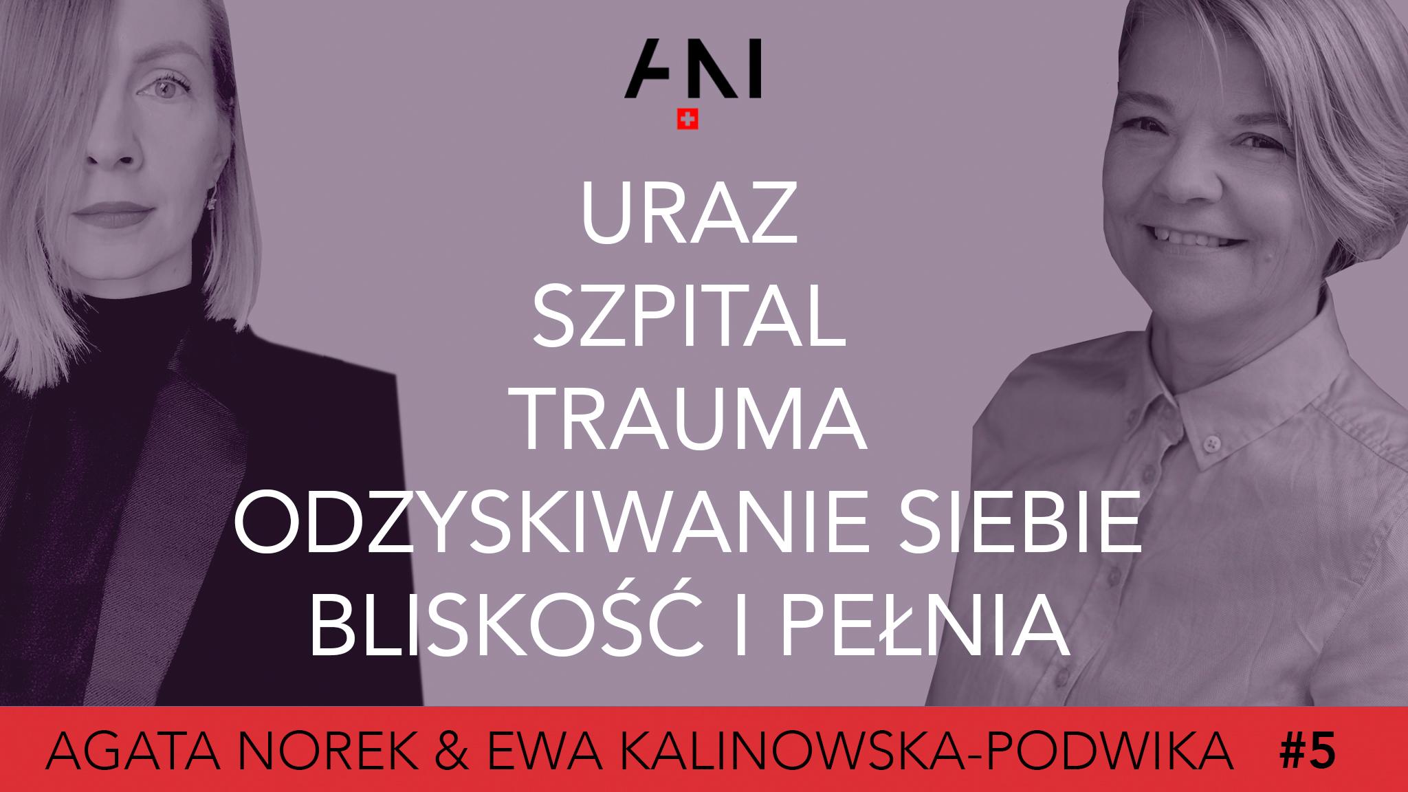  #5: URAZ, SZPITAL, TRAUMA, ODZYSKIWANIE SIEBIE, BLISKOŚĆ I PEŁNIA / A. Norek & E. Kalinowska-Podwika