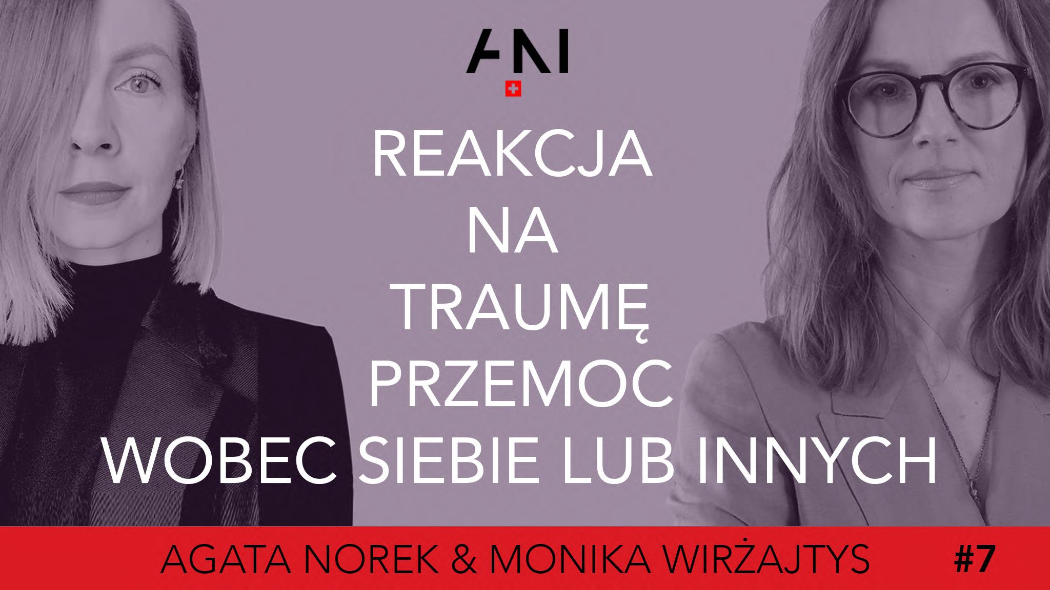  #7: REAKCJA NA TRAUMĘ: PRZEMOC WOBEC SIEBIE LUB INNYCH / Agata Norek & Monika Wirżajtys