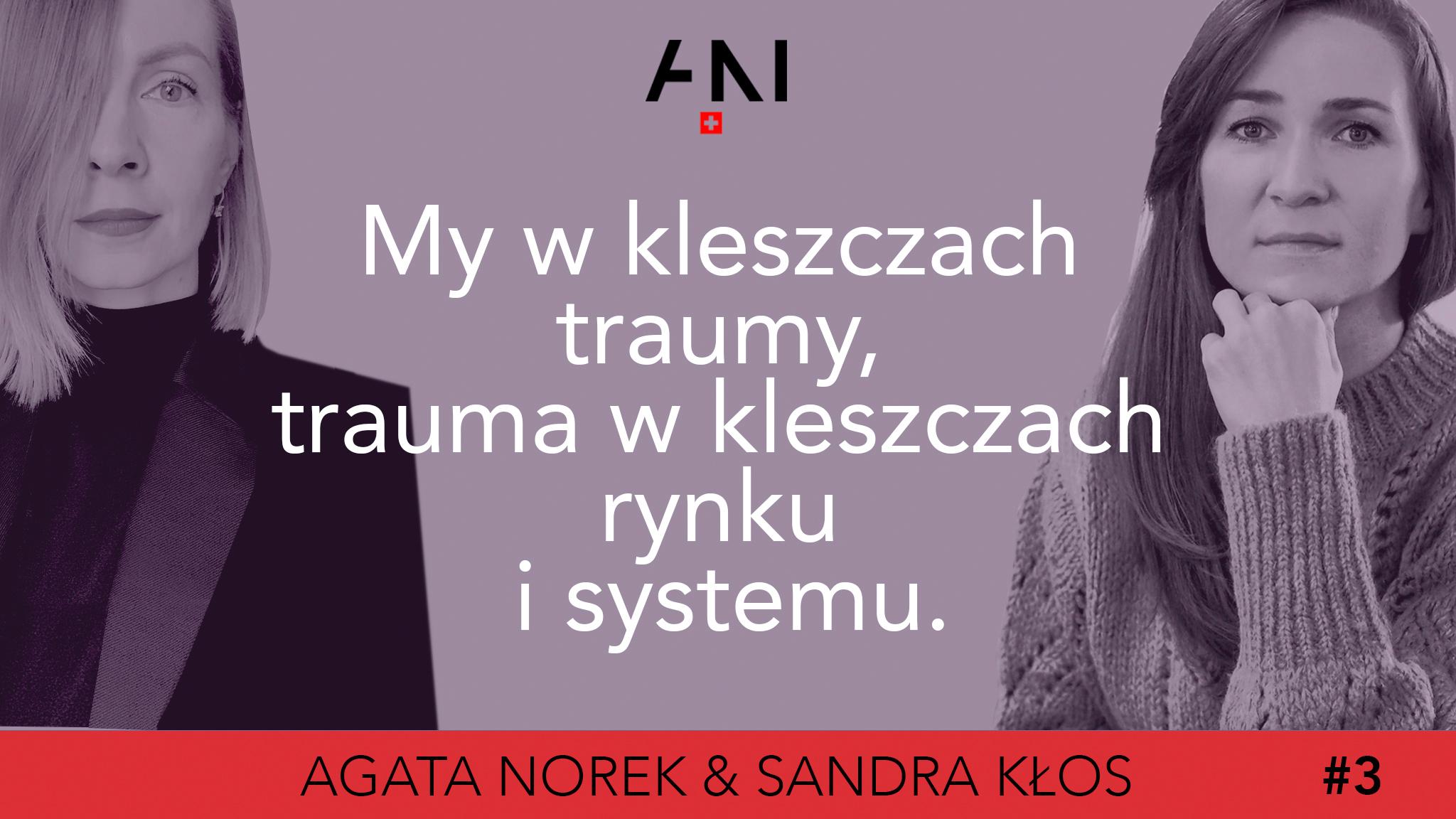  #3: MY W KLESZCZACH TRAUMY, TRAUMA W KLESZCZACH RYNKU I SYSTEMU / Agata Norek & Sandra Kłos